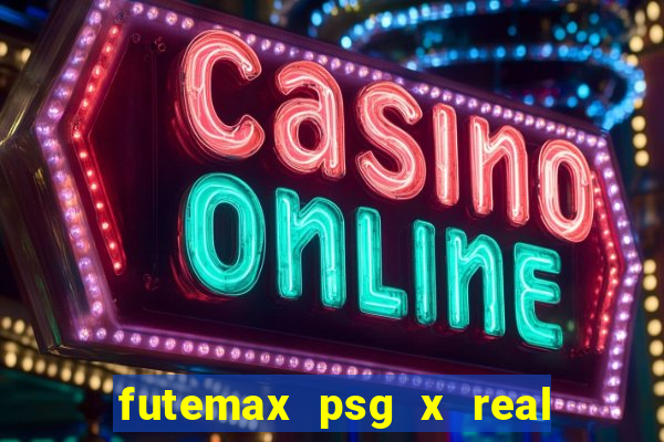 futemax psg x real madrid ao vivo